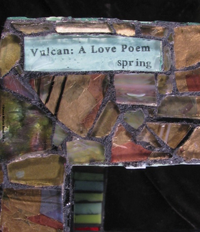Picture of glass mosaic on wood gold glass with text under light blue glass that says: Vulcan: A Love Poem - spring