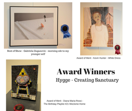 pix of actual pieces in the show with textnof award winners for Hygge - Creating Sanctuary. There are 3 thumbnails of each piece - best of show by Gabriela Guganovic, Morning Ode to My Younger Self; Award of Merit - Kevin Hunter - white Dress - Award of Merit - Diana Maria Rossi The Birthday Playlist #21 Welcome Home
